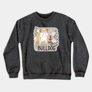 I love my Bulldog Crewneck Sweatshirt